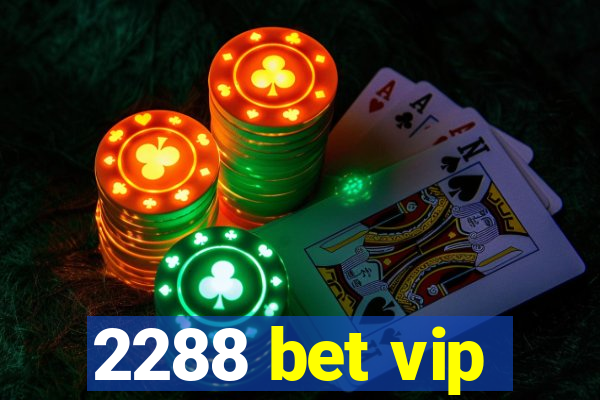 2288 bet vip